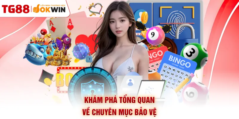 Khám phá tổng quan về chuyên mục bảo vệ