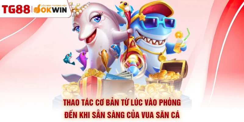 Thao tác cơ bản từ lúc vào phòng đến khi sẵn sàng của vua săn cá
